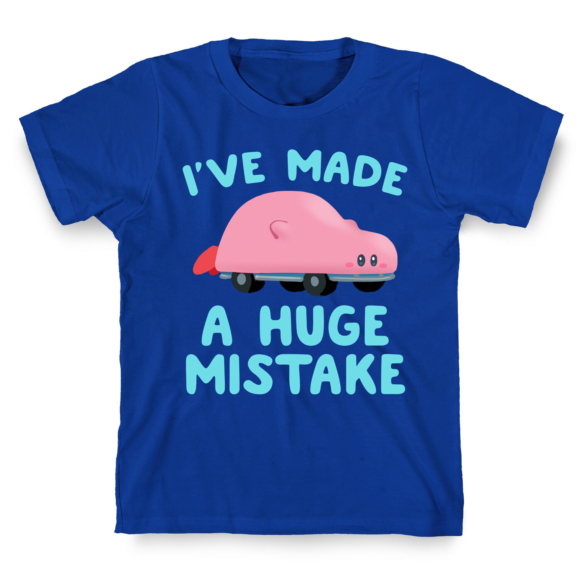 I've made a Huge Mistake (Kirby Parody) T-Shirt